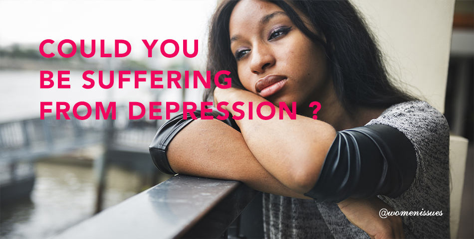 COULD YOU BE SUFFERING FROM DEPRESSION ? - Women Issues
