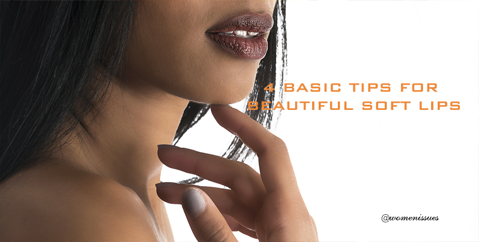 4 BASIC TIPS FOR BEAUTIFUL SOFT LIPS - Womenissues