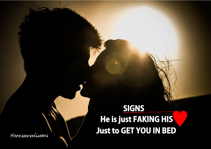 Signs he is faking his love just to get you in bed
