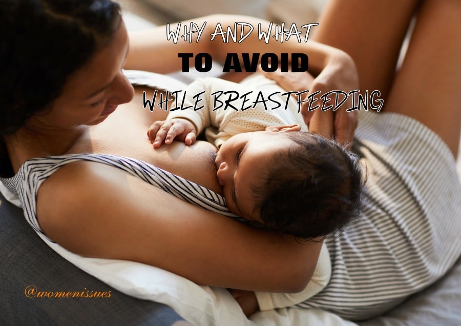 WHY AND WHAT TO AVOID WHILE BREASTFEEDING