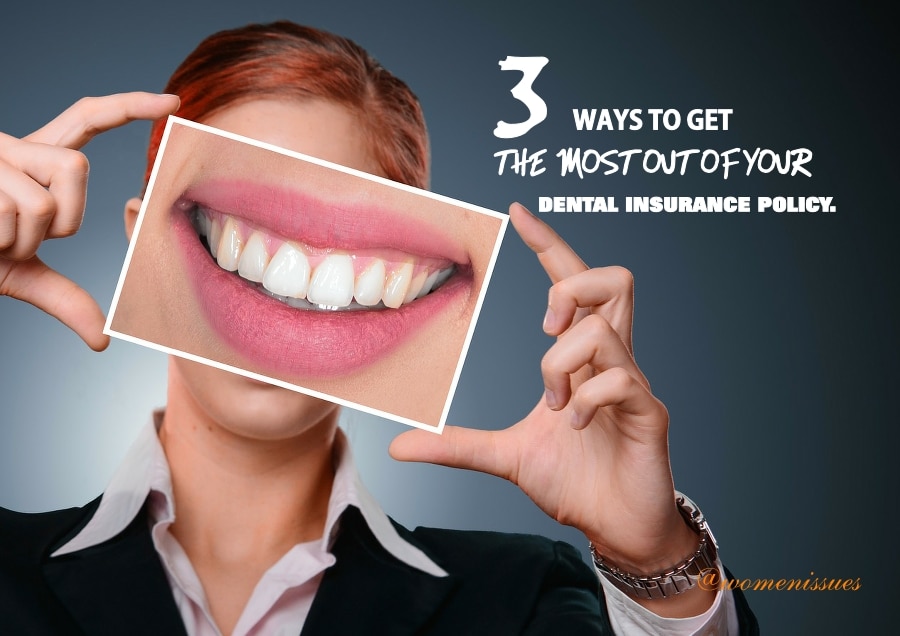 3 Ways to Get the Most out of Your Dental Insurance Policy