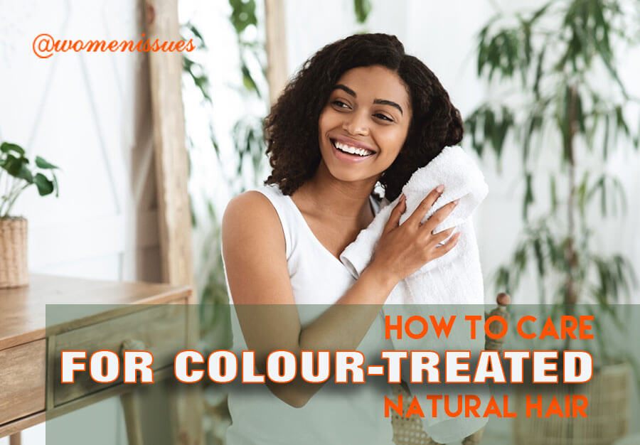 HOW-TO-CARE-FOR-COLOUR-TREATED-NATURAL-HAIR-women-issues-new (1)
