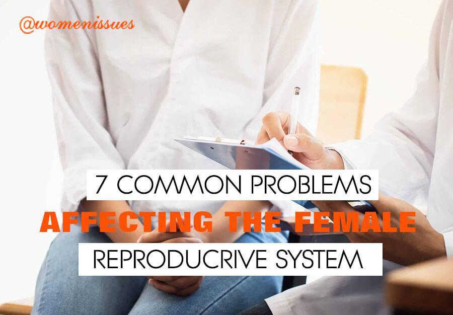 7-COMMON-PROBLEMS-AFFECTING-THE-FEMALE-REPRODUCTIVE-SYSTEM-women-issues-new (1)