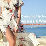 Dressing Up for Your Age as a Woman: Navigating the Spectrum of Style